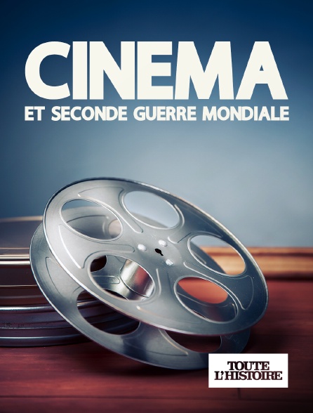 Toute l'Histoire - Cinéma et Seconde Guerre mondiale