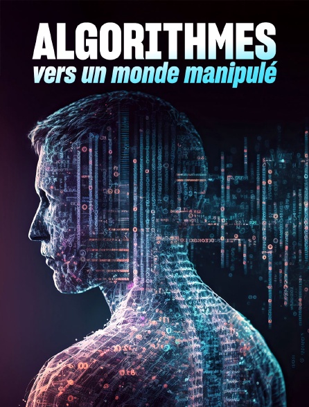 Algorithmes : Vers un monde manipulé