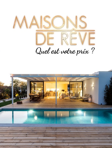 Maisons de rêve, quel est votre prix?