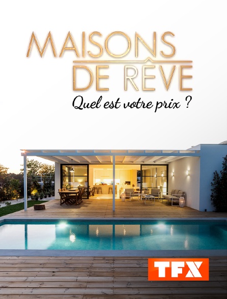 TFX - Maisons de rêve, quel est votre prix?