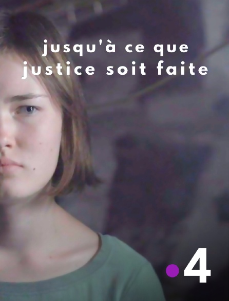 France 4 - Jusqu'à ce que justice soit faite