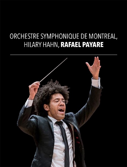 Orchestre Symphonique de Montréal, Hilary Hahn, Rafael Payare