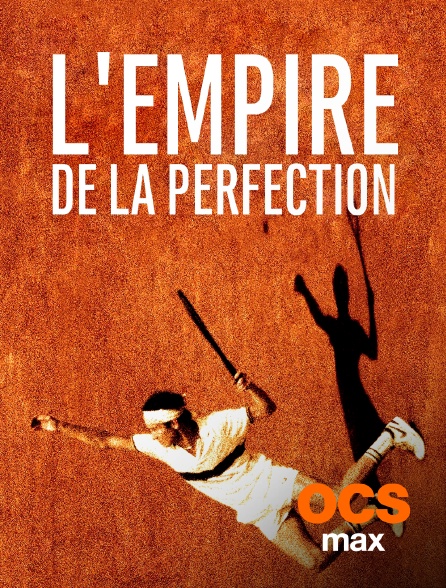 OCS Max - L'empire de la perfection
