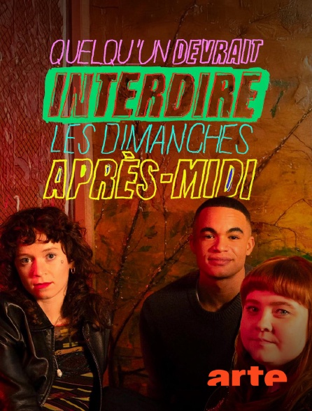 Arte - Quelqu'un devrait interdire les dimanches après-midi