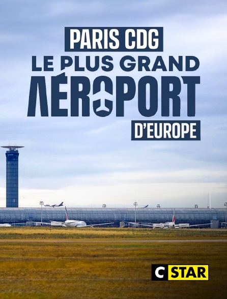 CSTAR - Paris CDG : le plus grand aéroport d'Europe