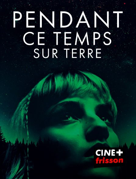 CINE+ Frisson - Pendant ce temps sur Terre