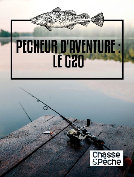 Chasse et pêche - Pêcheur d'aventure : le G20