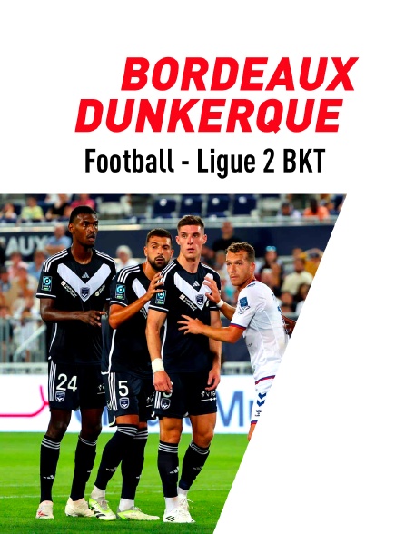 Football - Ligue 2 BKT : Bordeaux / Dunkerque
