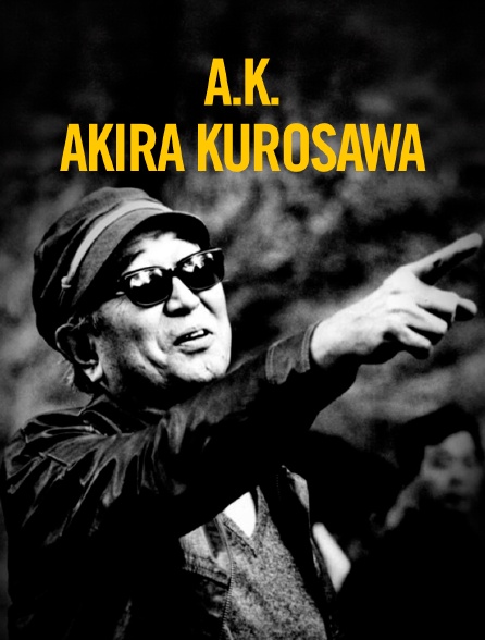 A.K. : Akira Kurosawa