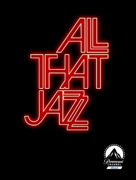 Paramount Channel Décalé - All That Jazz : que le spectacle commence