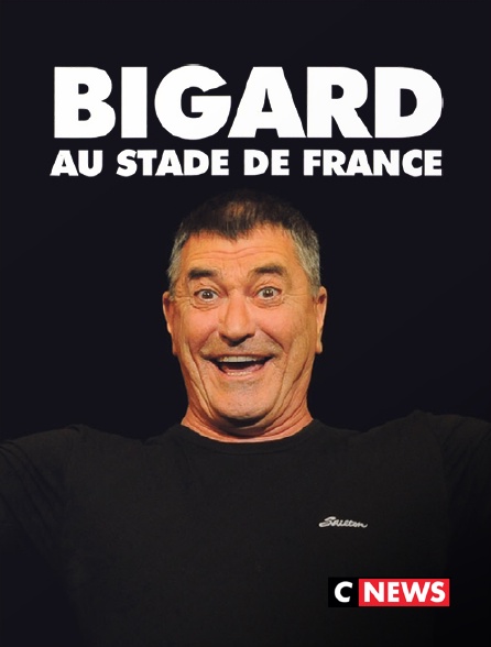 CNEWS - Bigard au Stade de France