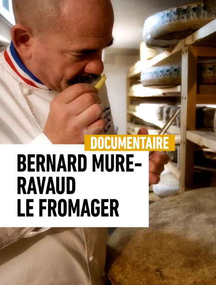 Bernard Mure-Ravaud, le fromager des Alpes
