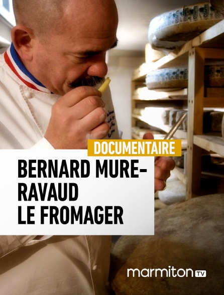 Marmiton TV - Bernard Mure-Ravaud, le fromager des Alpes