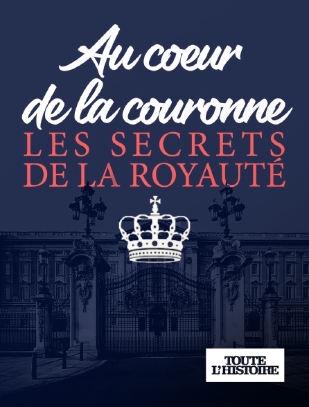 Toute l'Histoire - Au coeur de la couronne : les secrets de la royauté
