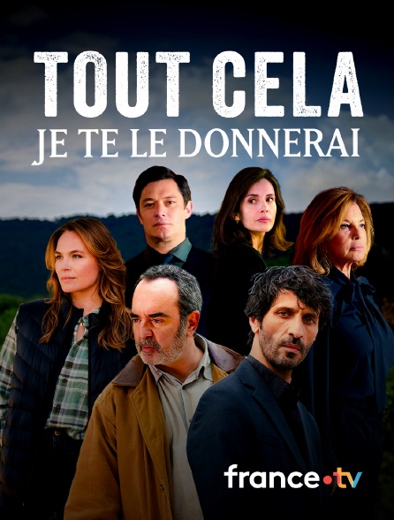 france.tv - Tout cela je te le donnerai