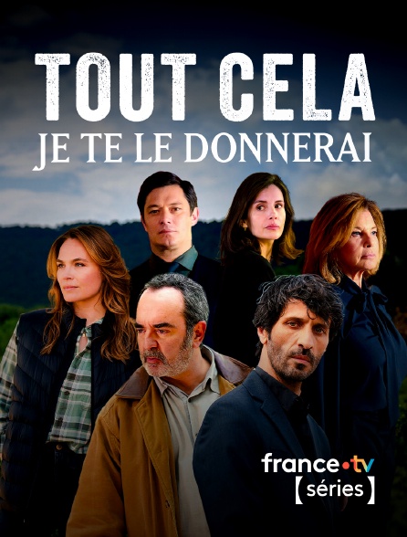 France TV Séries - Tout cela je te le donnerai