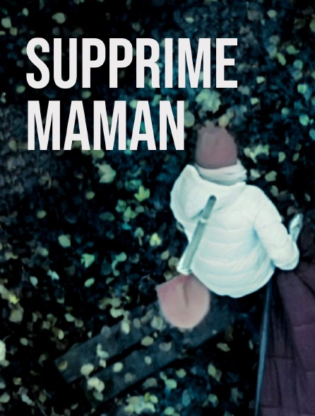 Supprime maman