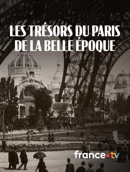france.tv - Les trésors du Paris de la Belle Epoque