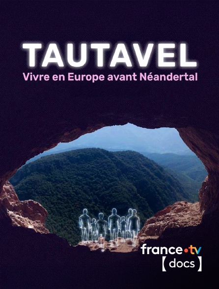 France TV Docs - Tautavel : vivre en Europe avant Néandertal