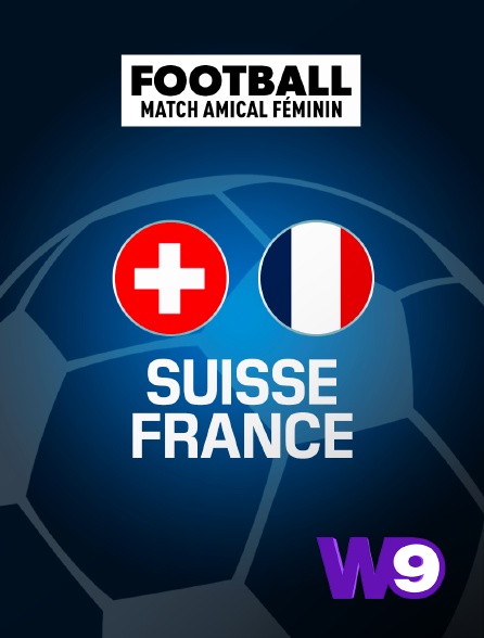 W9 - Football - Match amical international féminin : Suisse / France