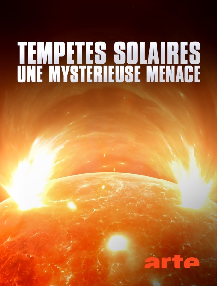 Arte - Tempêtes solaires : une mystérieuse menace
