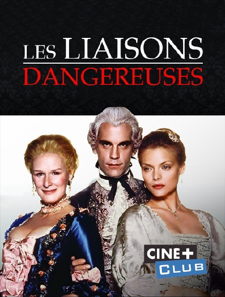 Ciné+ Club - Les liaisons dangereuses
