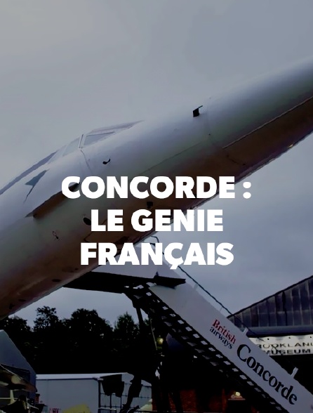 CONCORDE: LE GENIE FRANCAIS