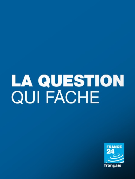 France 24 - La question qui fâche