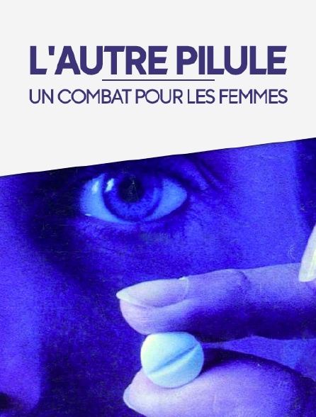 L'autre pilule, un combat pour les femmes