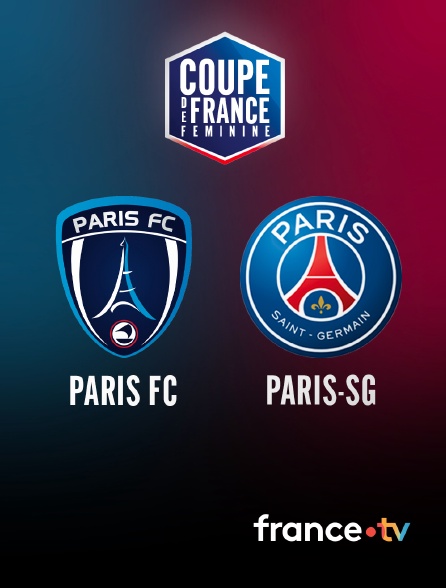 france.tv - Football - Coupe de France féminine : Paris FC / PSG