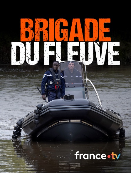 france.tv - Brigade du fleuve