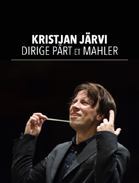 Kristjan Järvi dirige Pärt et Mahler