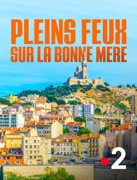 France 2 - Pleins feux sur la Bonne Mère