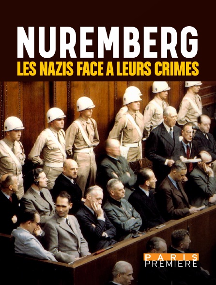 Paris Première - Nuremberg, les nazis face à leurs crimes