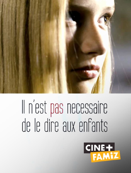 Ciné+ Famiz - Il n'est pas nécessaire de le dire aux enfants