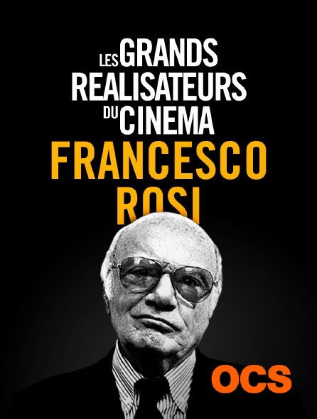 OCS - Les grands réalisateurs du cinéma : Francesco Rosi