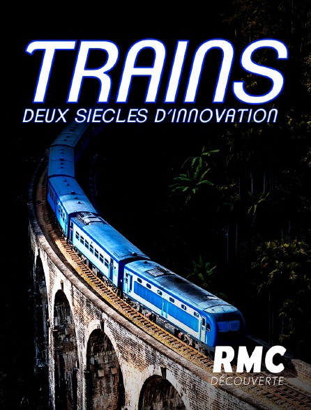 RMC Découverte - Trains : deux siècles d'innovation