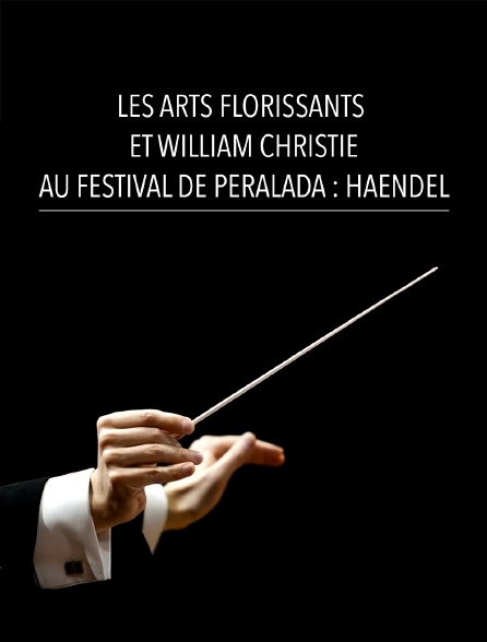 Les Arts Florissants et William Christie au Festival de Peralada : Haendel