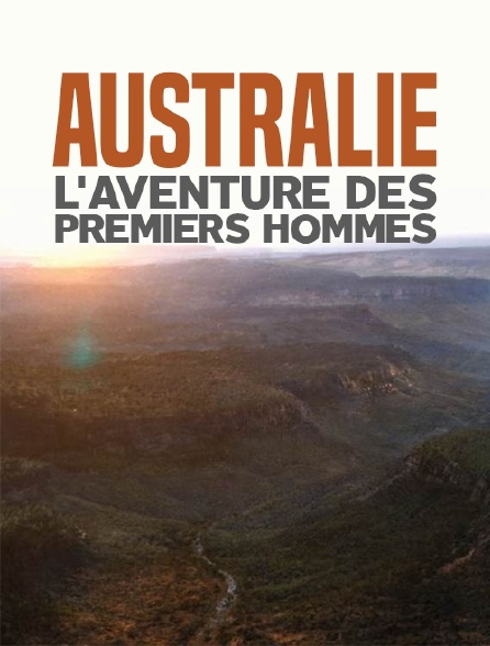 Australie : l'aventure des premiers hommes