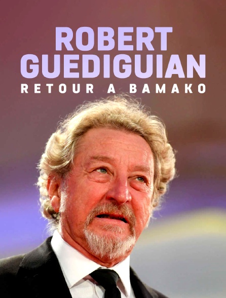 Robert Guédiguian, retour à Bamako