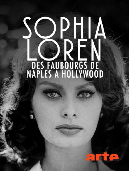 Arte - Sophia Loren : Des faubourgs de Naples à Hollywood