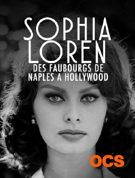 OCS - Sophia Loren : Des faubourgs de Naples à Hollywood