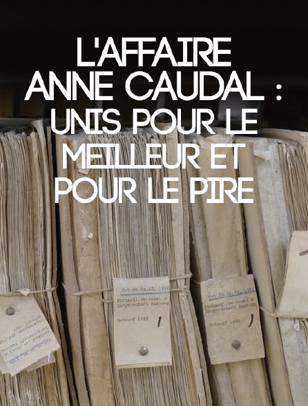 L'affaire Anne Caudal : unis pour le meilleur et pour le pire