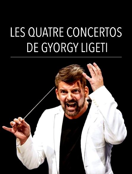 Les quatre concertos de György Ligeti
