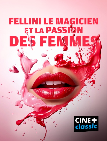 CINE+ Classic - Fellini le magicien et la passion des femmes