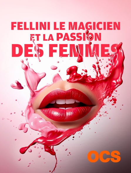 OCS - FELLINI LE MAGICIEN ET LA PASSION DES FEMMES