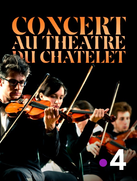 France 4 - Concert au théâtre du Châtelet