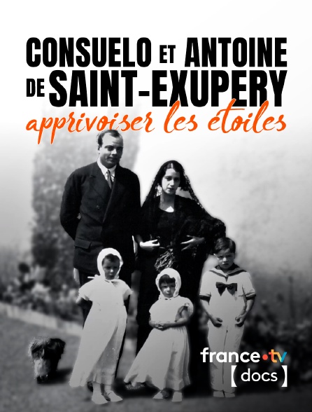 France TV Docs - Consuelo et Antoine de Saint-Exupéry, apprivoiser les étoiles