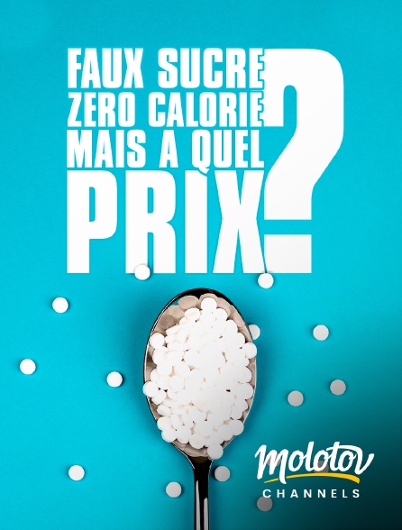 Molotov channels - Faux Sucre : Zéro calorie, mais à quel prix ?