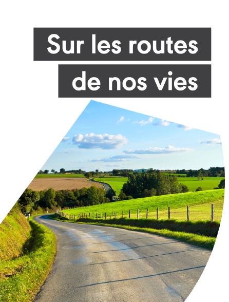 Sur les routes de nos vies ?